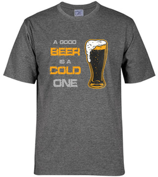 A Good Beer is a Cold One - Adult T-shirt