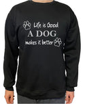 Life is Good a Dog Makes it Better - Crew Neck Jumper